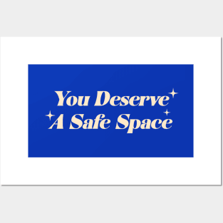 You Deserve A Safe Space Posters and Art